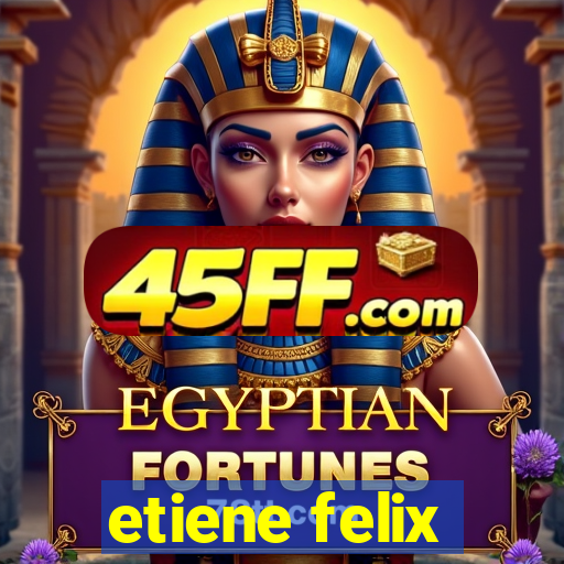 etiene felix